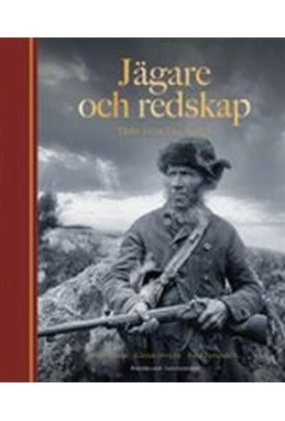 Jägare och redskap : svensk jakthistoria från koja till slott