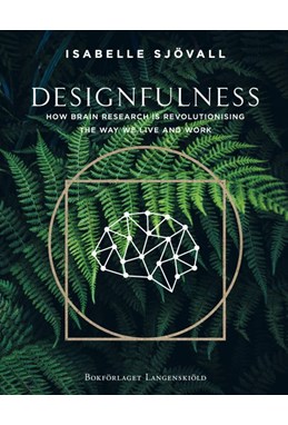 Designfulness : how brain research is revolutionising the way we live and work