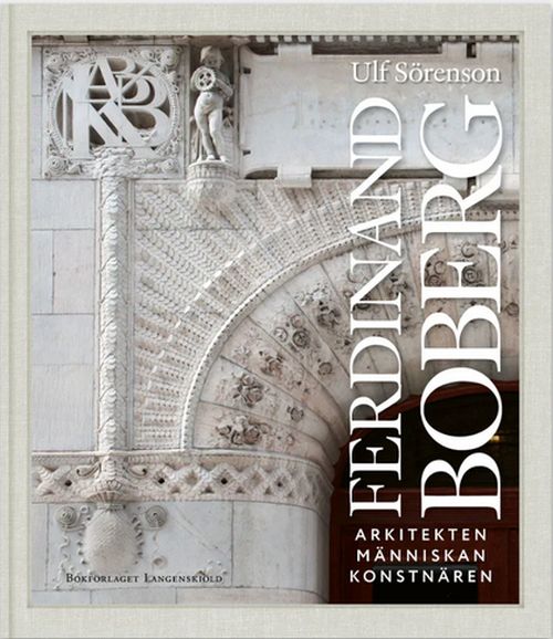Ferdinand Boberg : arkitekten, människan, konstnären