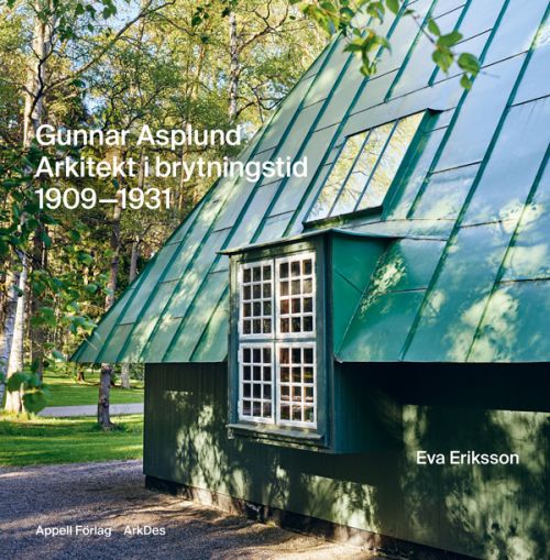 Gunnar Asplund : arkitekt i brytningstid 1909-1931