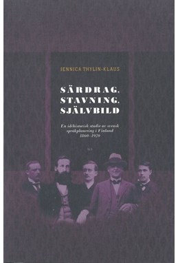 Särdrag, stavning, självbild : en idéhistorisk studie av svensk språkplanering i Finland 1860-1920