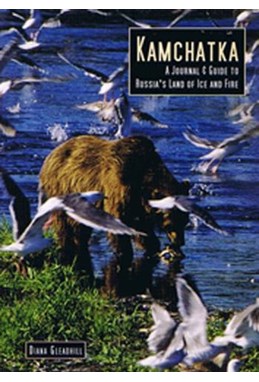 Kamchatka: A Journal & Guide to Russias Land of Ice and Fire*