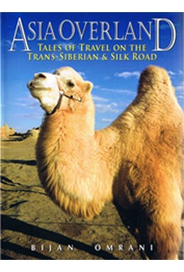 Asia Overland : Tales of Travel on the Trans-Siberian & Silk Road