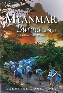 Myanmar: Burma in Style : An Illustrated History & Guide