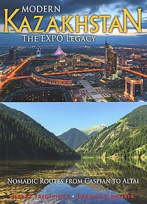 Modern Kazakhstan: The Expo Legacy: Nomadic Routes from Caspian to Altai (3rd ed. July 18)