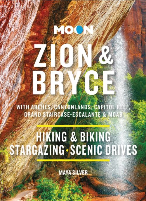 Zion & Bryce: With Arches, Canyonlands, Capitol Reef, Grand Staircase-Escalante & Moab, Moon Handbook (10th ed. Jan 24)