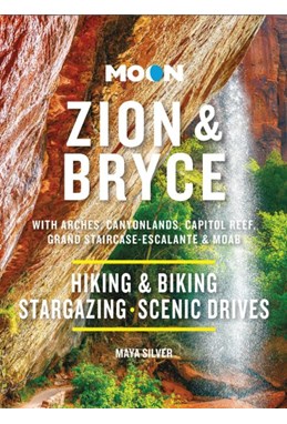 Zion & Bryce: With Arches, Canyonlands, Capitol Reef, Grand Staircase-Escalante & Moab, Moon Handbook (10th ed. Jan 24)