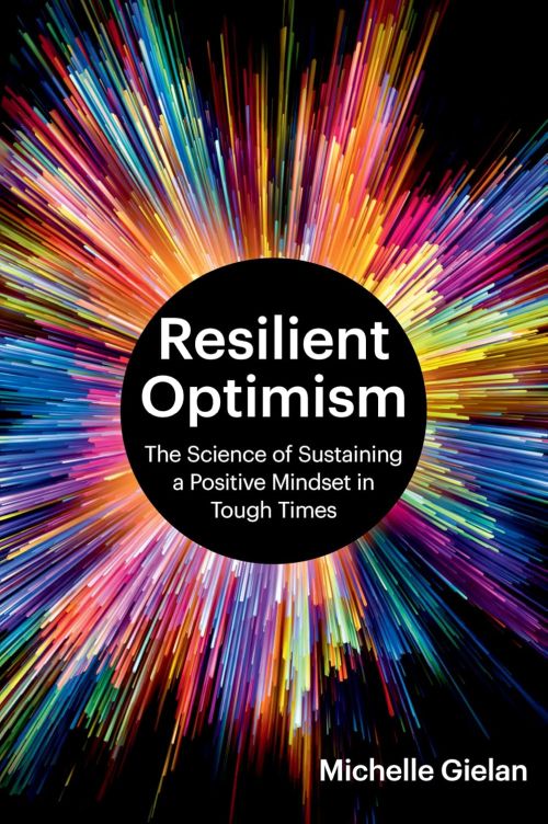Resilient Optimism: The Science of Sustaining a Positive Mindset in Tough Times (HB)